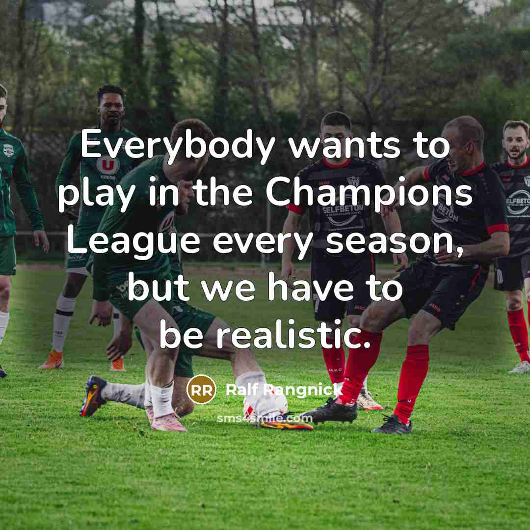 “Everybody wants to play in the Champions League every season,…” quote by Ralf Rangnick