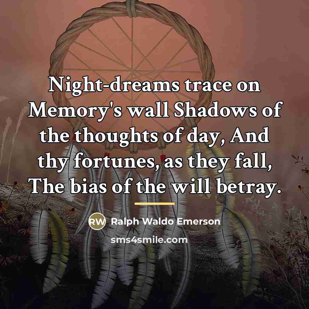 “Night-dreams trace on Memory's wall Shadows of the thoughts of…” quote by Ralph Waldo Emerson