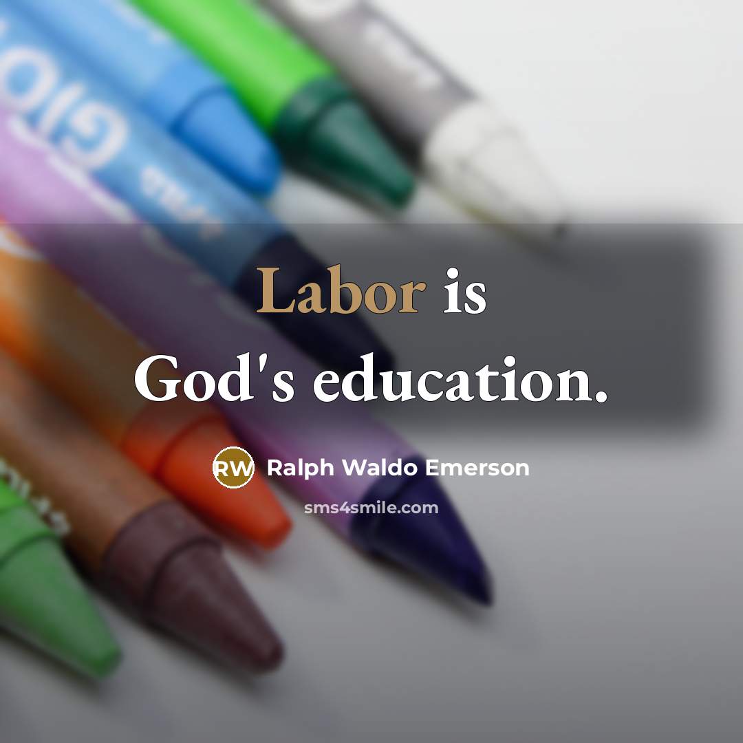 “Labor is God's education.…” quote by Ralph Waldo Emerson