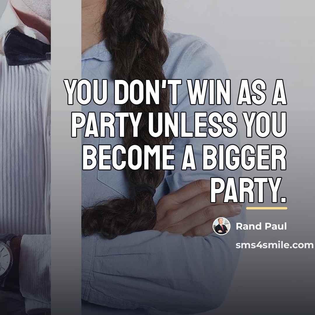 “You don't win as a party unless you become a…” quote by Rand Paul