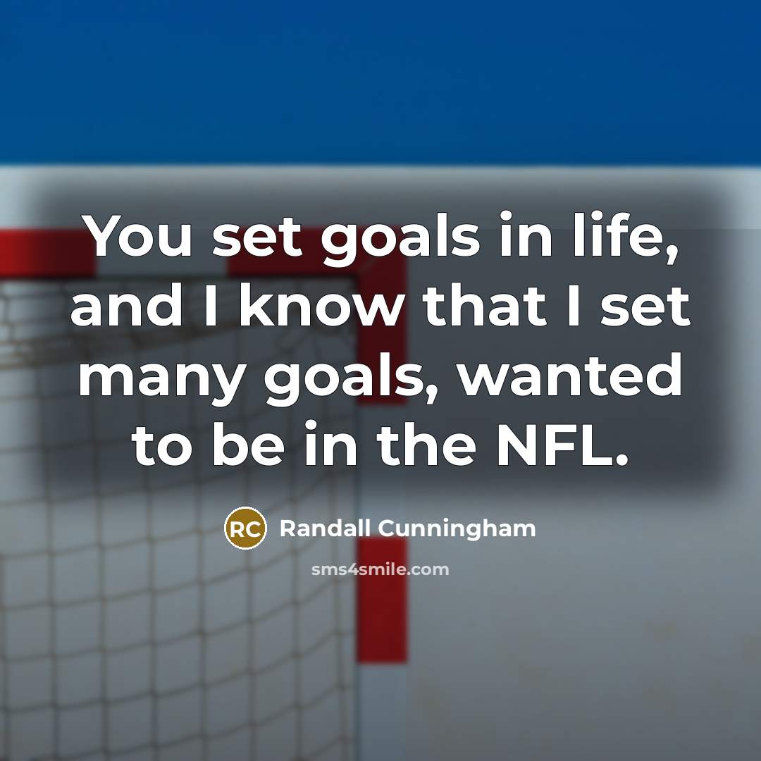 “You set goals in life, and I know that I…” quote by Randall Cunningham