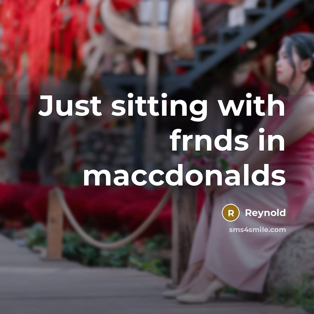 “Just sitting with frnds in maccdonalds…” quote by Reynold