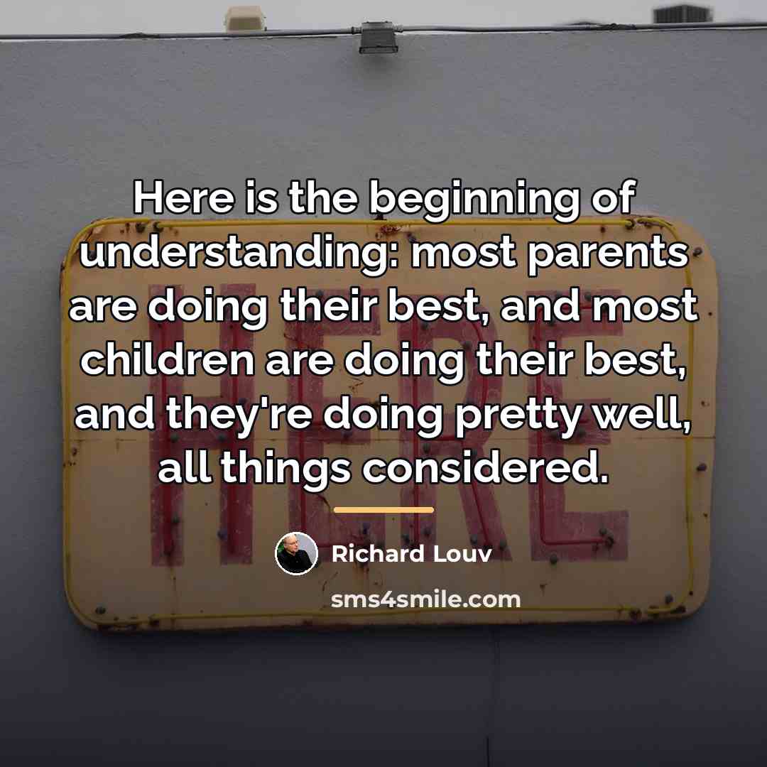 “Here is the beginning of understanding: most parents are doing…” quote by Richard Louv