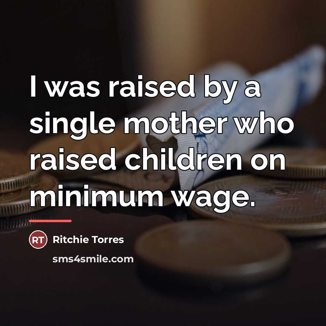 “I was raised by a single mother who raised children…” quote by Ritchie Torres