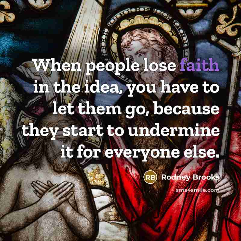“When people lose faith in the idea, you have to…” quote by Rodney Brooks
