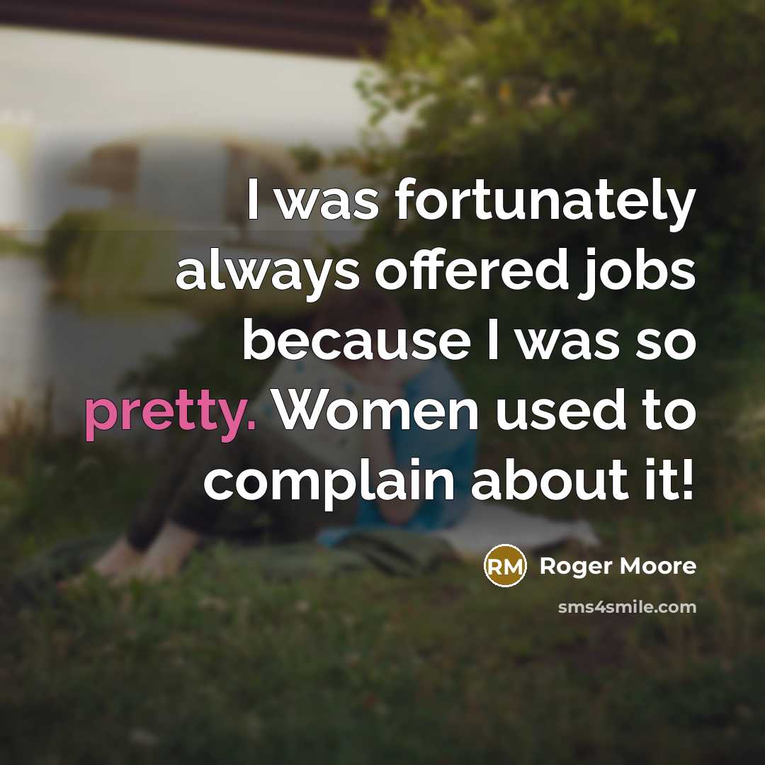“I was fortunately always offered jobs because I was so…” quote by Roger Moore