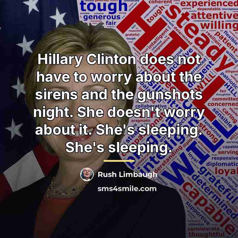 “Hillary Clinton does not have to worry about the sirens…” quote by Rush Limbaugh