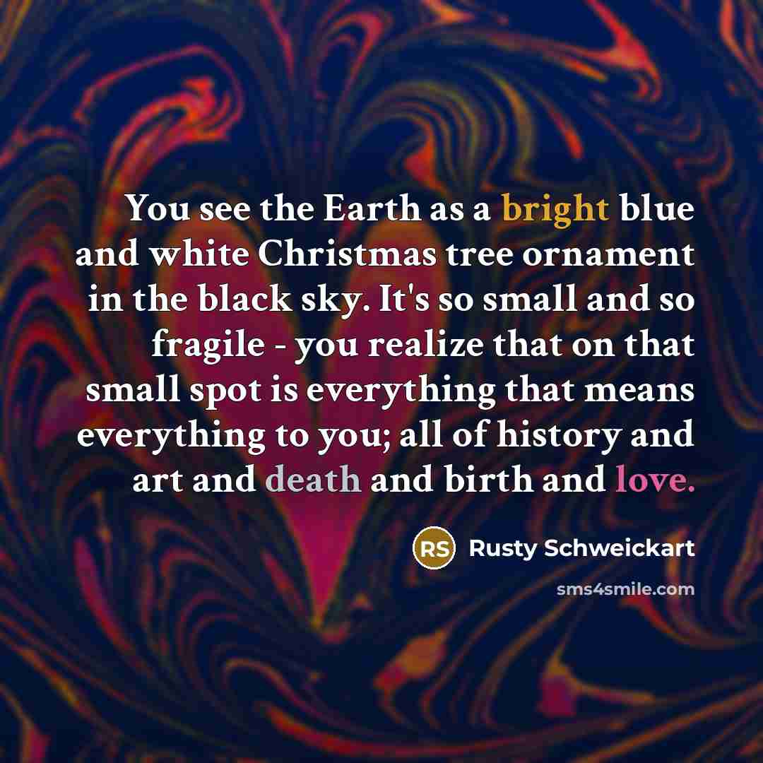 “You see the Earth as a bright blue and white…” quote by Rusty Schweickart