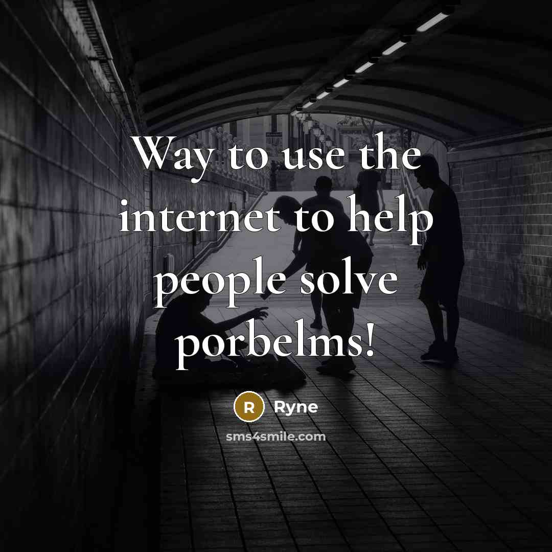 “Way to use the internet to help people solve porbelms!” quote by Ryne