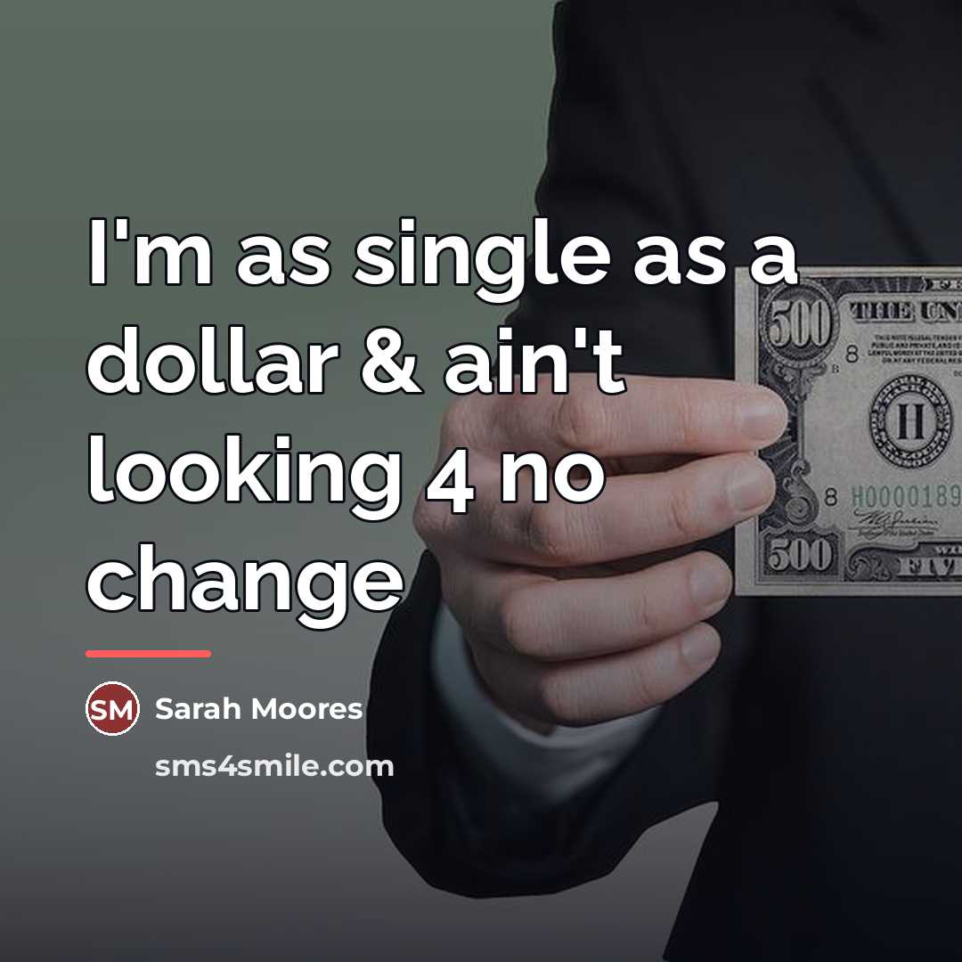 “I'm as single as a dollar & ain't looking 4…” quote by Sarah Moores