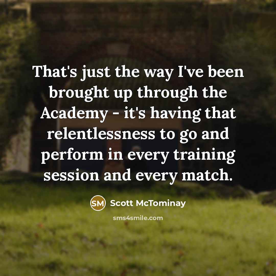 “That's just the way I've been brought up through the…” quote by Scott McTominay