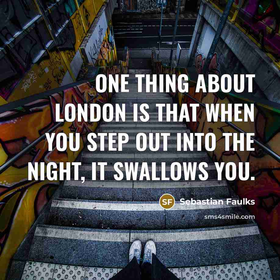 “One thing about London is that when you step out…” quote by Sebastian Faulks