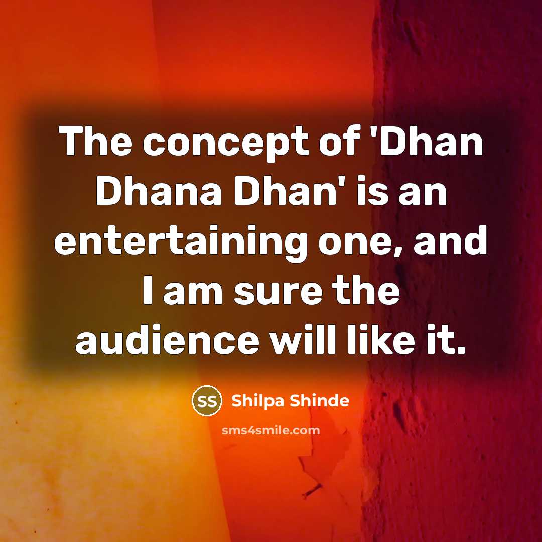 “The concept of 'Dhan Dhana Dhan' is an entertaining one,…” quote by Shilpa Shinde