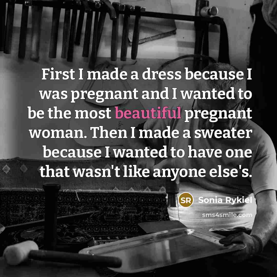 “First I made a dress because I was pregnant and…” quote by Sonia Rykiel