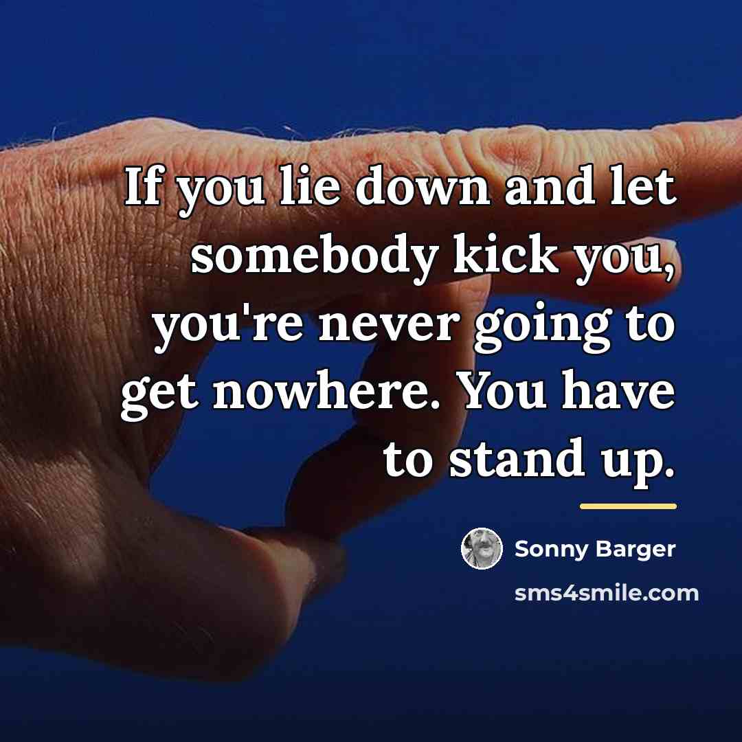 “If you lie down and let somebody kick you, you're…” quote by Sonny Barger
