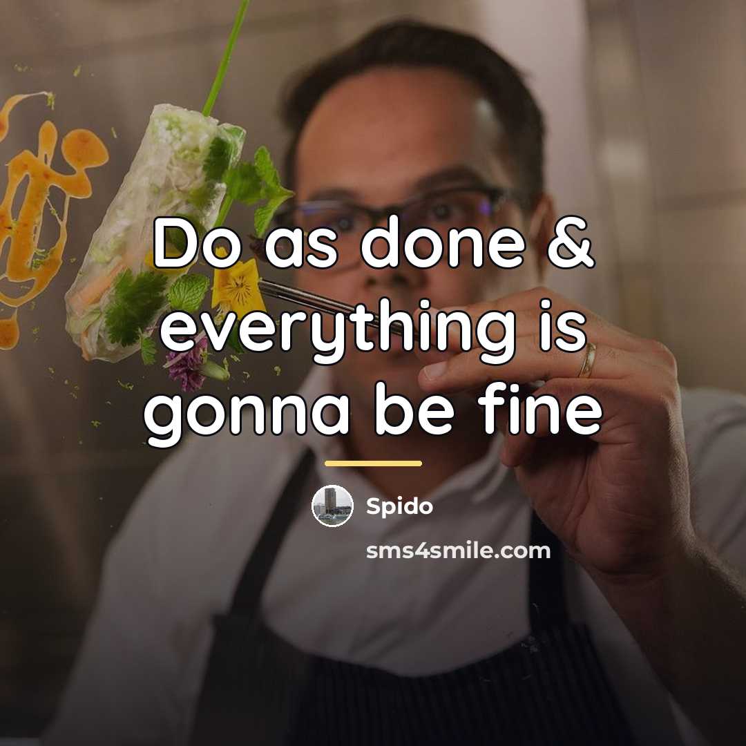 “Do as done & everything is gonna be fine…” quote by Spido