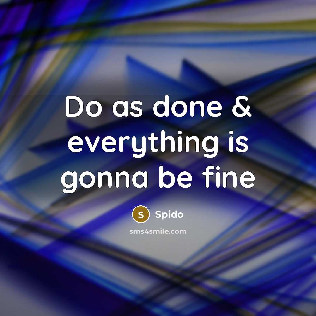 “Do as done & everything is gonna be fine” quote by Spido