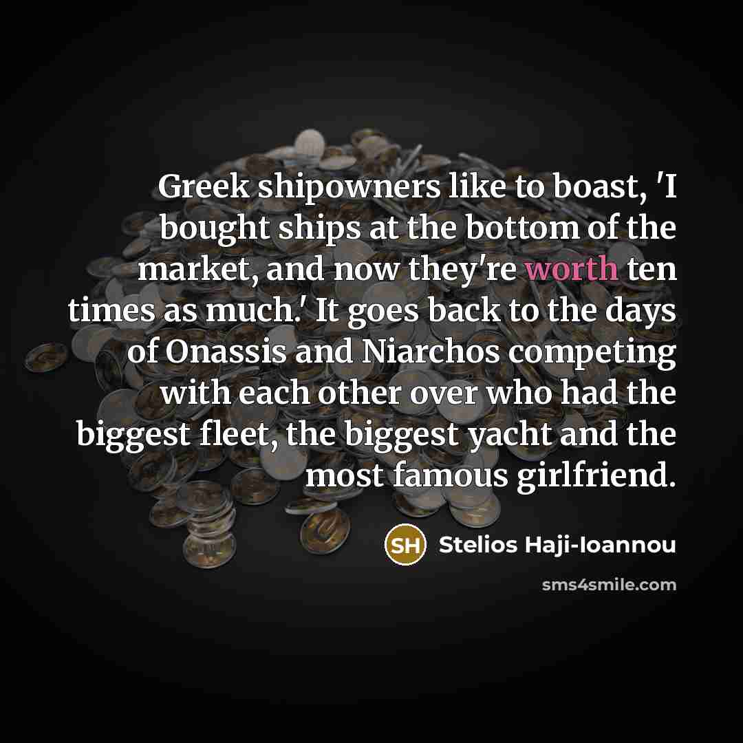 “Greek shipowners like to boast, 'I bought ships at the…” quote by Stelios Haji-Ioannou