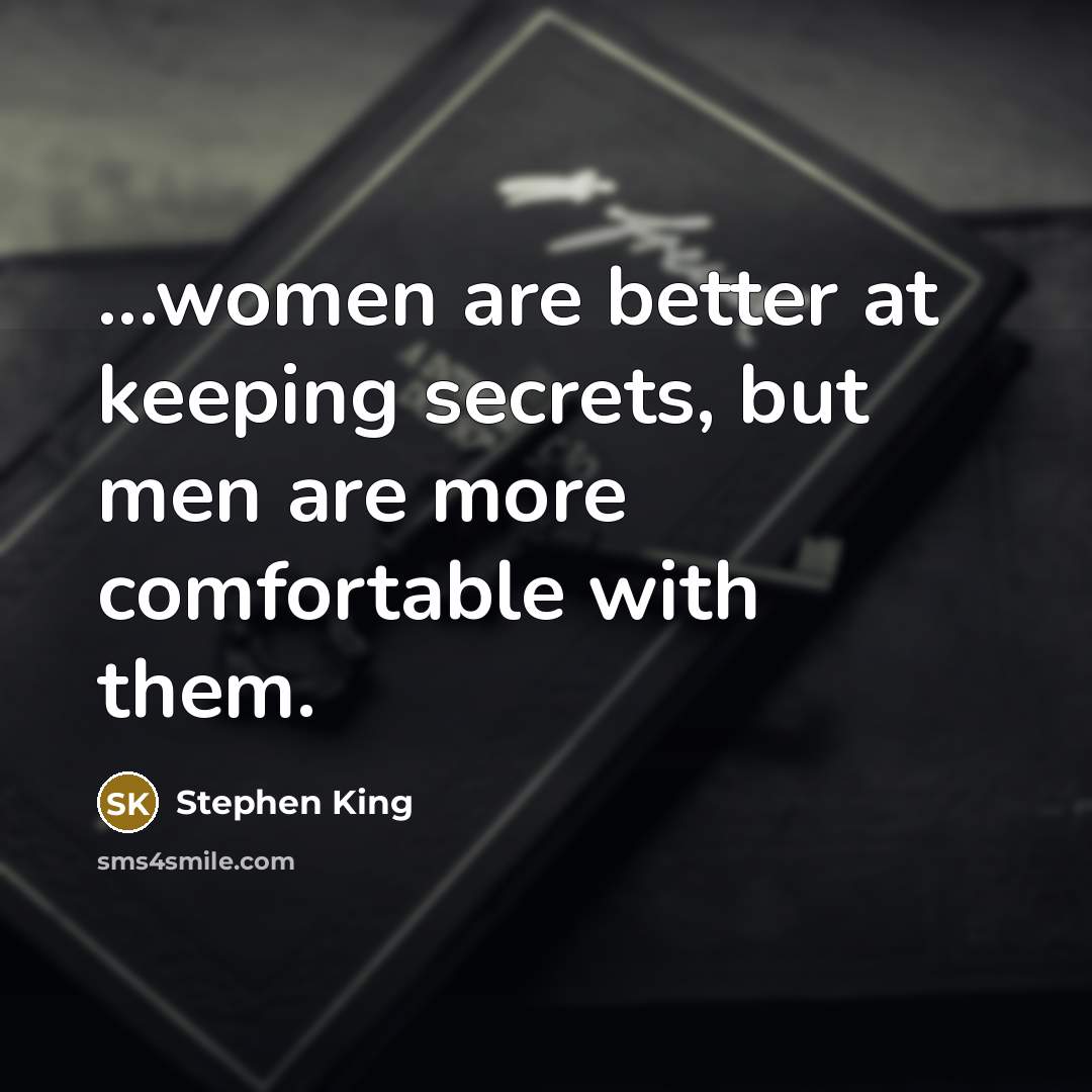 “...women are better at keeping secrets, but men are more…” quote by Stephen King