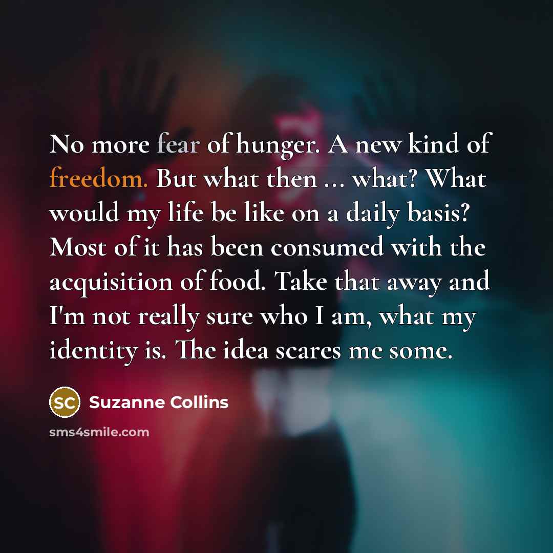 “No more fear of hunger. A new kind of freedom.…” quote by Suzanne Collins