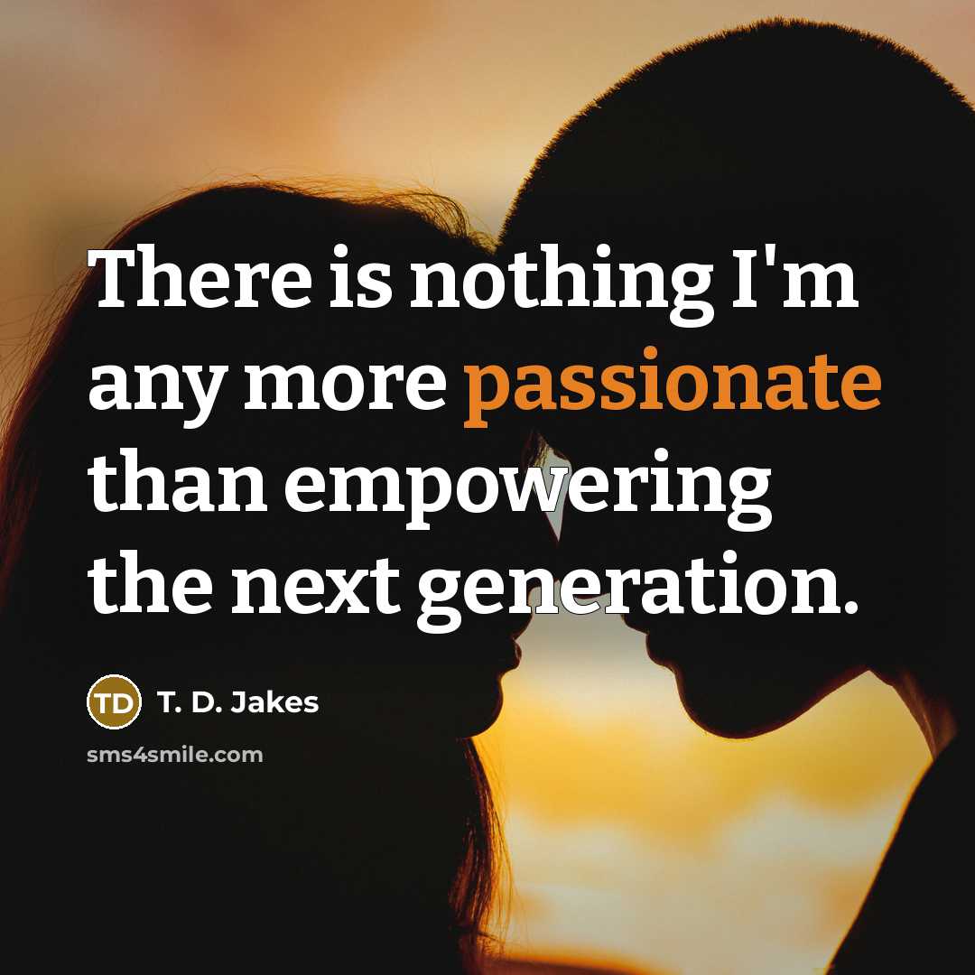 “There is nothing I'm any more passionate than empowering the…” quote by T. D. Jakes