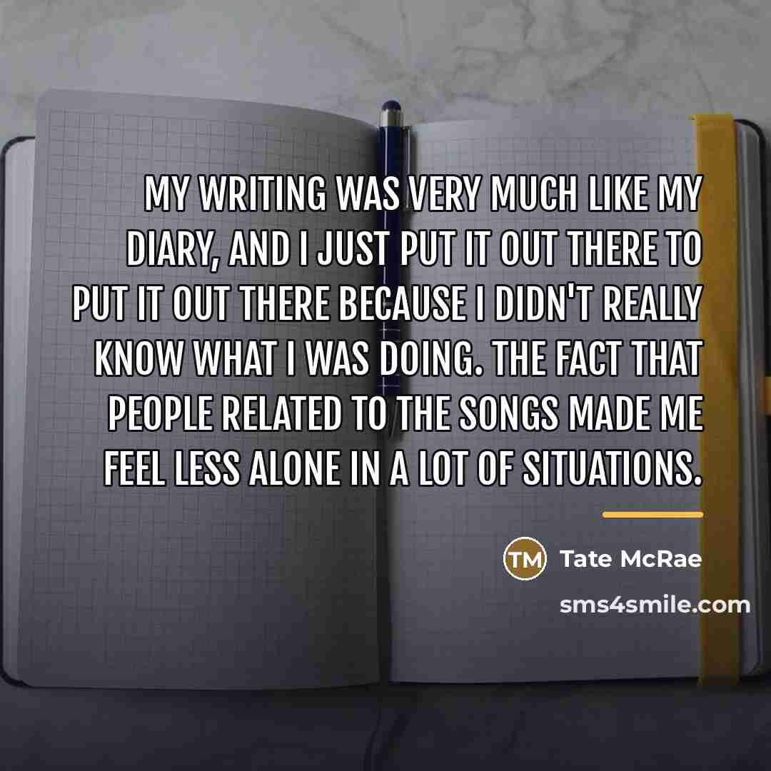 “My writing was very much like my diary, and I…” quote by Tate McRae