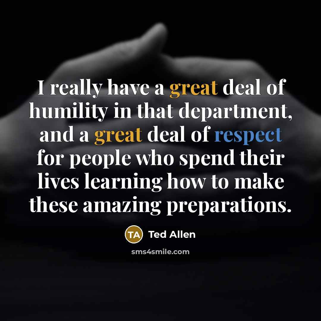 “I really have a great deal of humility in that…” quote by Ted Allen