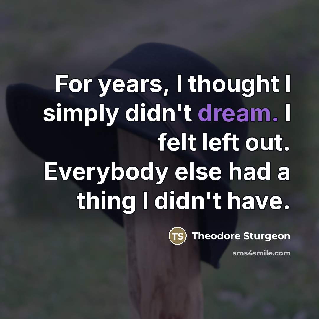 “For years, I thought I simply didn't dream. I felt…” quote by Theodore Sturgeon