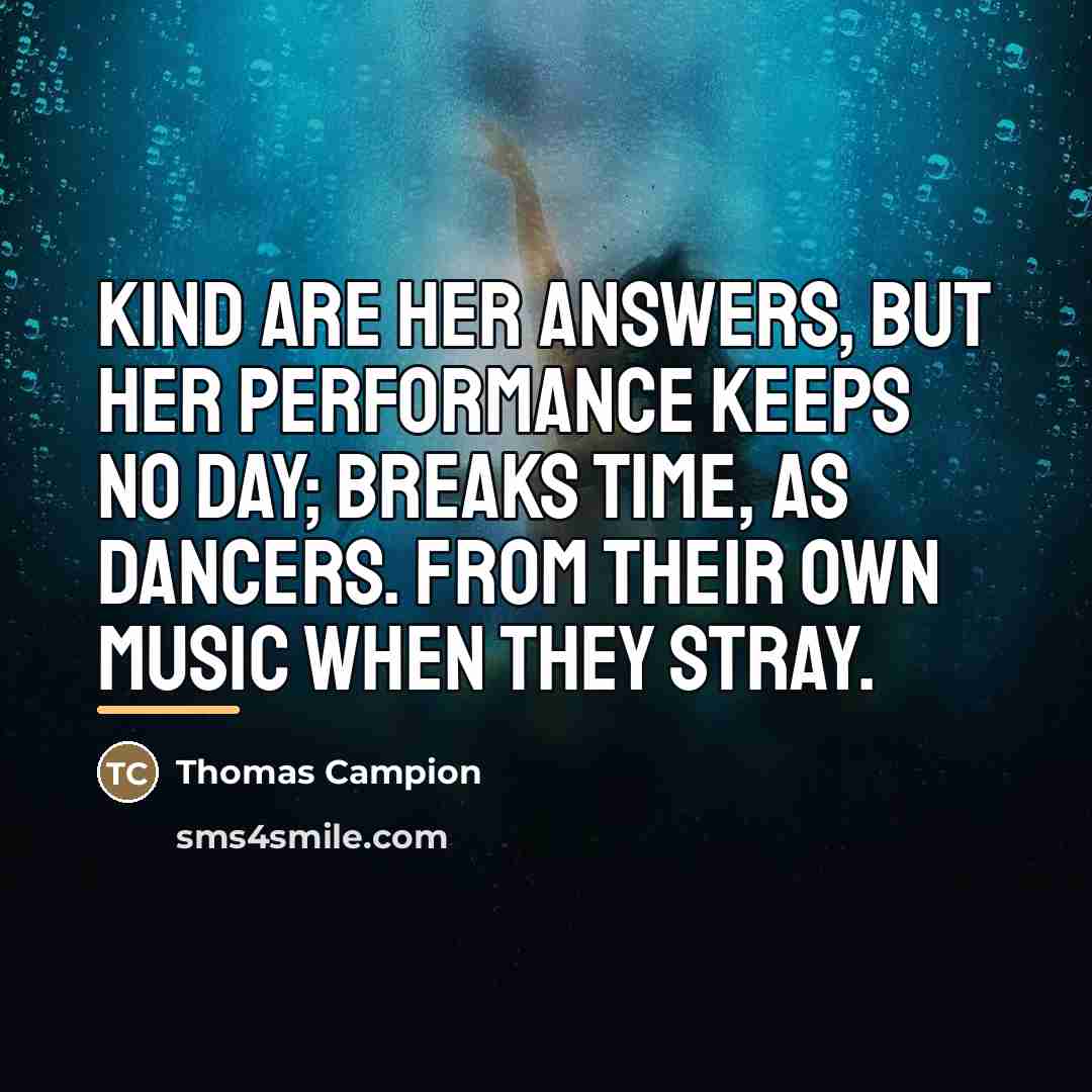 “Kind are her answers, But her performance keeps no day;…” quote by Thomas Campion