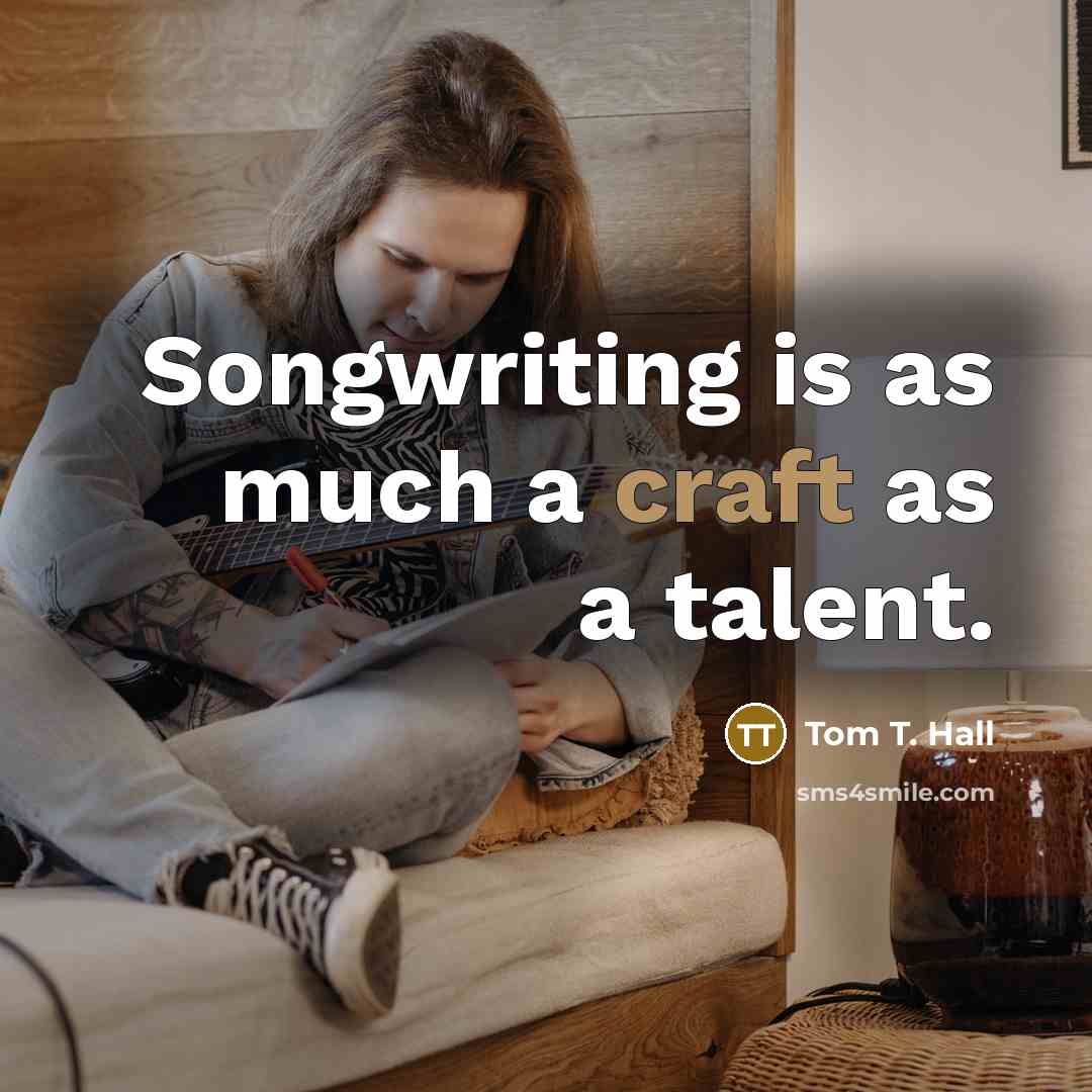 “Songwriting is as much a craft as a talent.…” quote by Tom T. Hall