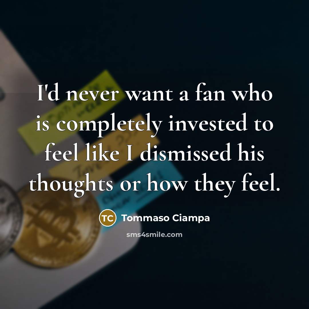 “I'd never want a fan who is completely invested to…” quote by Tommaso Ciampa