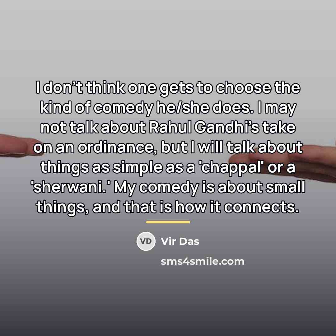 “I don't think one gets to choose the kind of…” quote by Vir Das