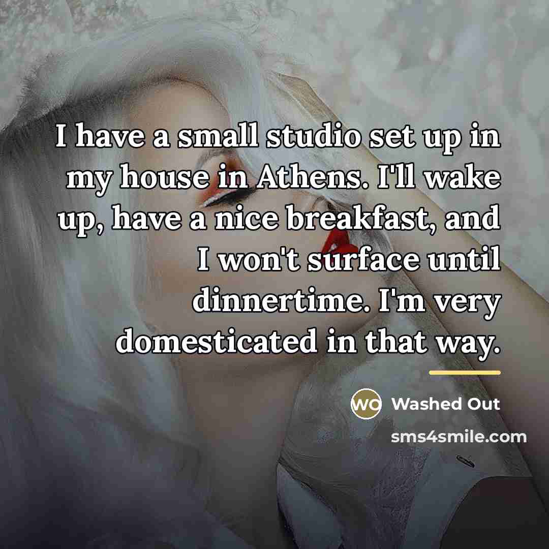 “I have a small studio set up in my house…” quote by Washed Out