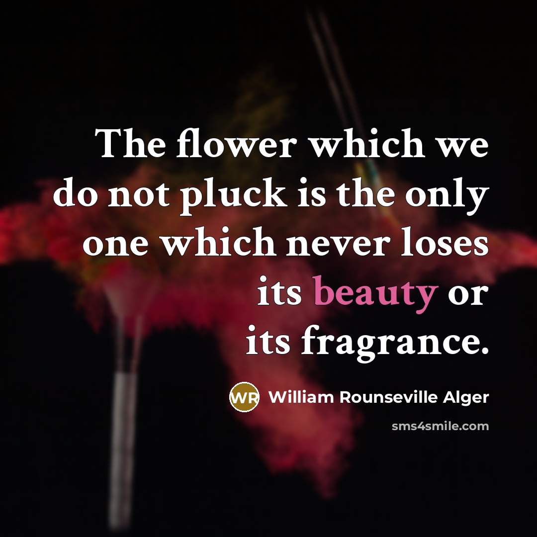 “The flower which we do not pluck is the only…” quote by William Rounseville Alger