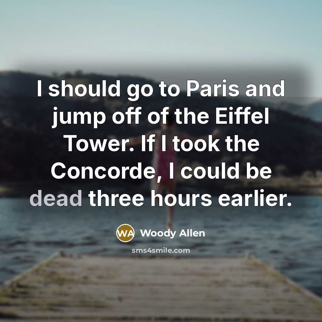 “I should go to Paris and jump off of the…” quote by Woody Allen