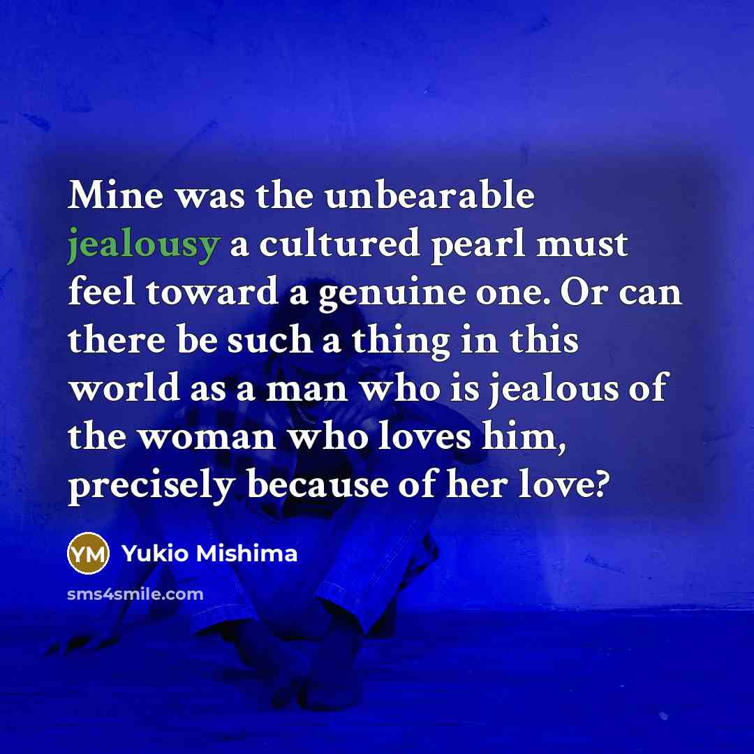 “Mine was the unbearable jealousy a cultured pearl must feel…” quote by Yukio Mishima