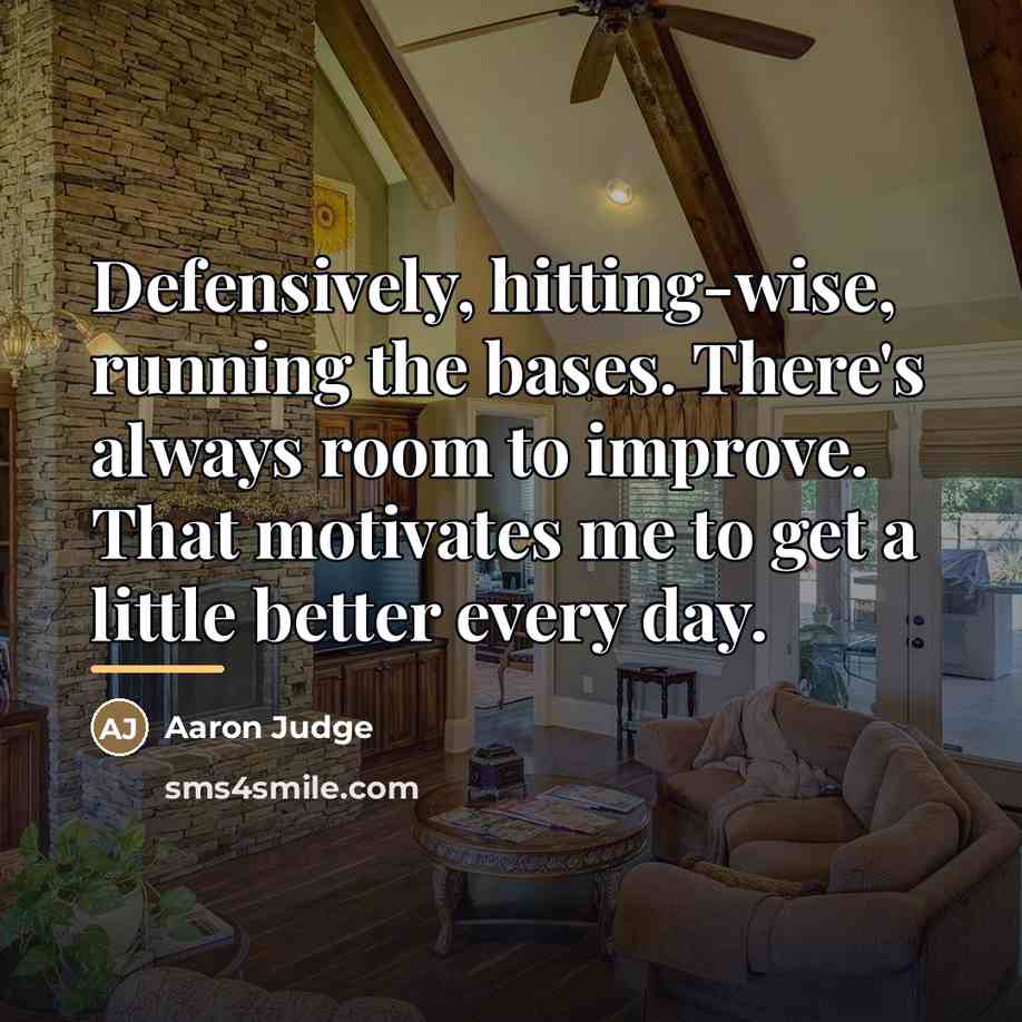 “Defensively, hitting-wise, running the bases. There's always room to improve.…” quote by Aaron Judge
