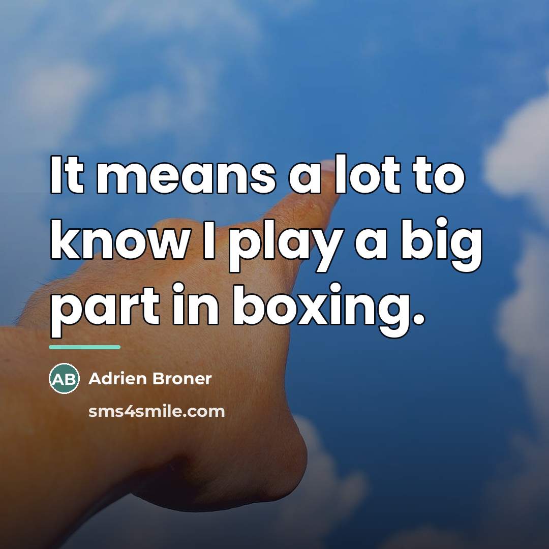 “It means a lot to know I play a big…” quote by Adrien Broner
