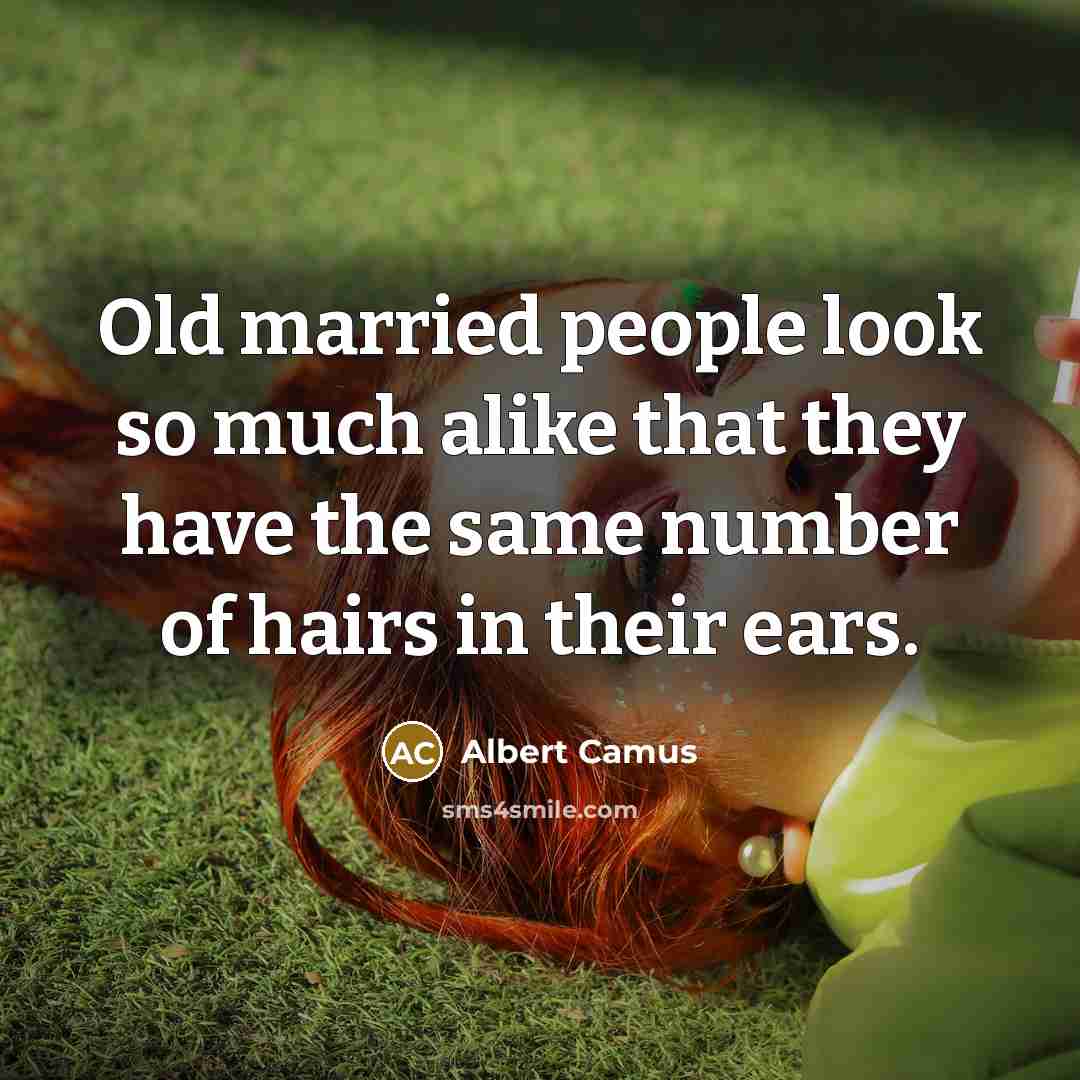 “Old married people look so much alike that they have…” quote by Albert Camus