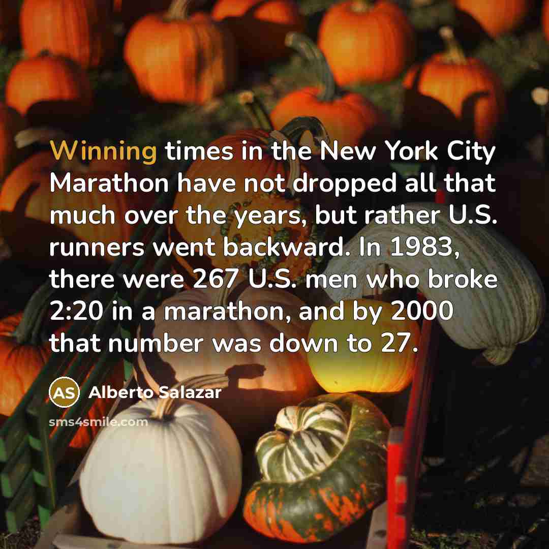 “Winning times in the New York City Marathon have not…” quote by Alberto Salazar
