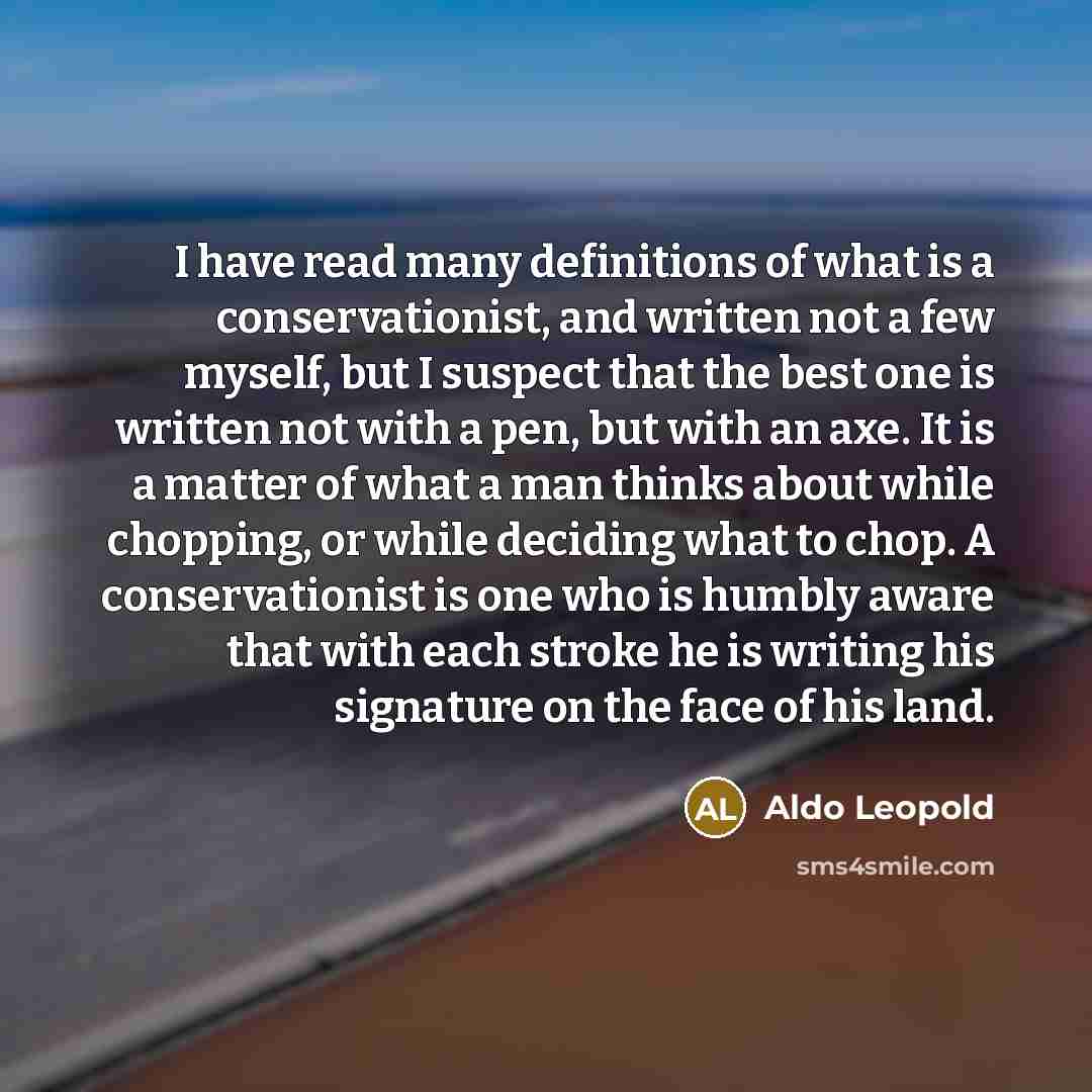 “I have read many definitions of what is a conservationist,…” quote by Aldo Leopold