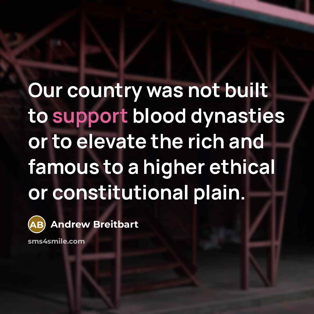 “Our country was not built to support blood dynasties or…” quote by Andrew Breitbart