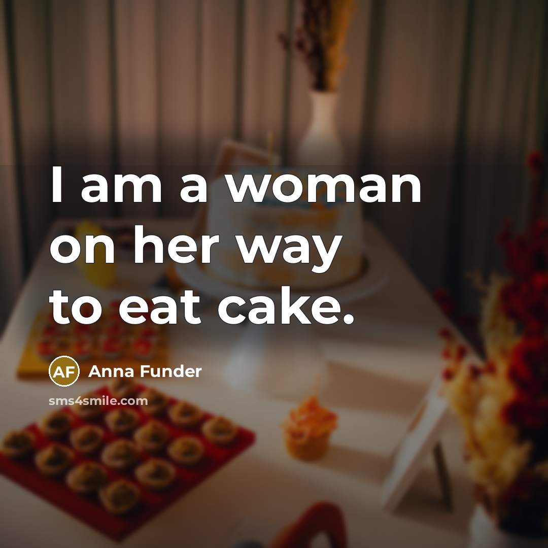 “I am a woman on her way to eat cake.…” quote by Anna Funder