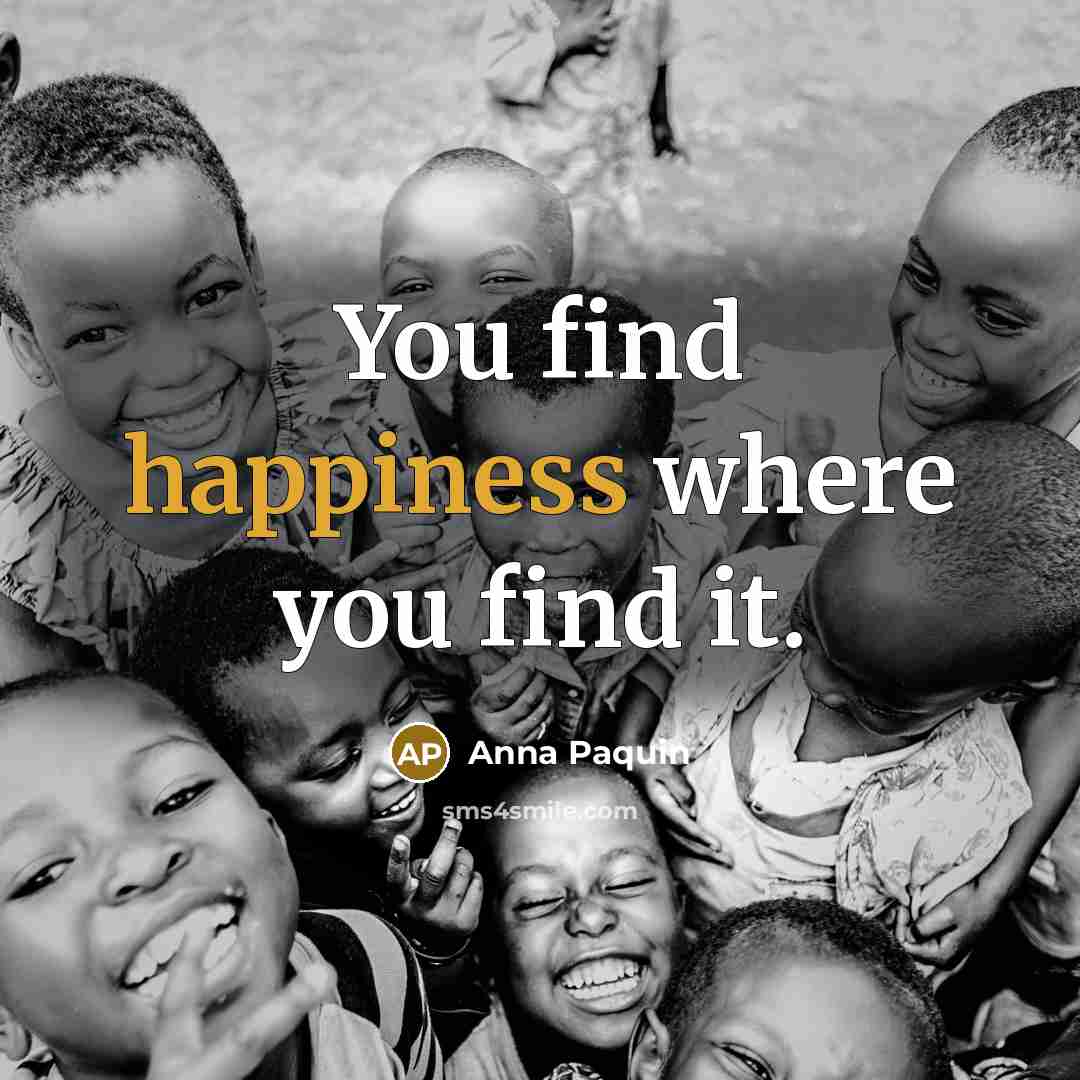 “You find happiness where you find it.…” quote by Anna Paquin
