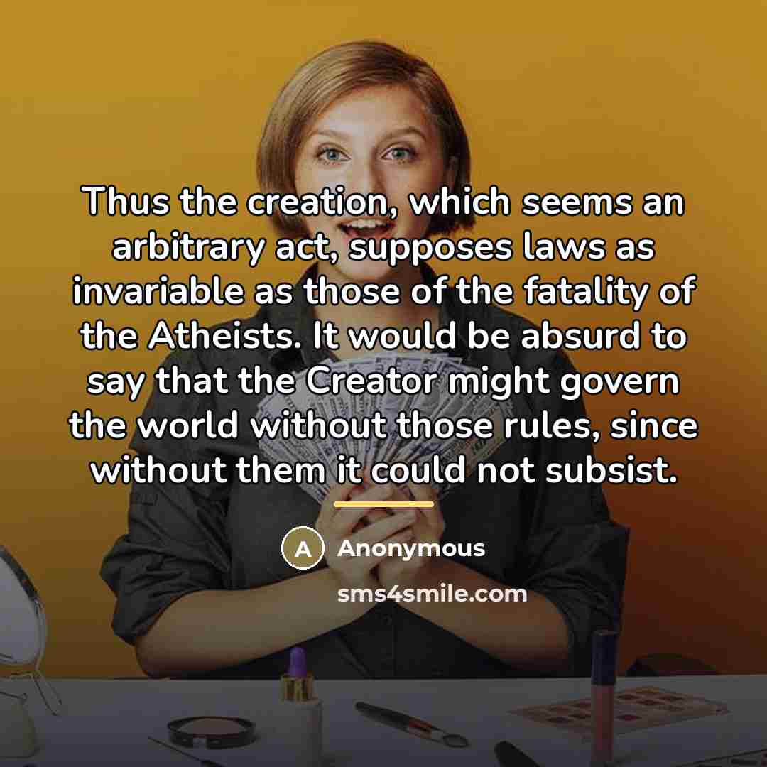 “Thus the creation, which seems an arbitrary act, supposes laws…” quote by Anonymous