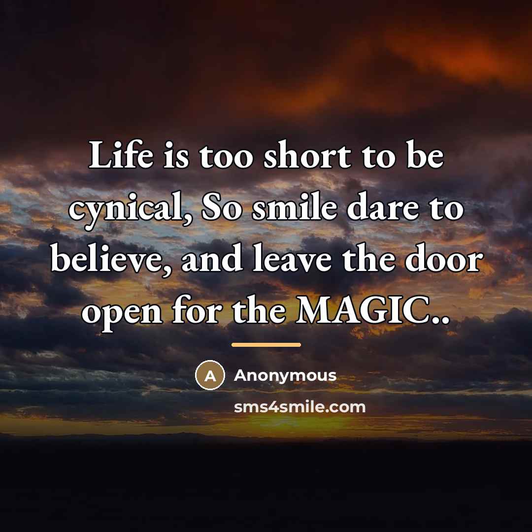“Life is too short to be cynical, So smile dare…” quote by Anonymous