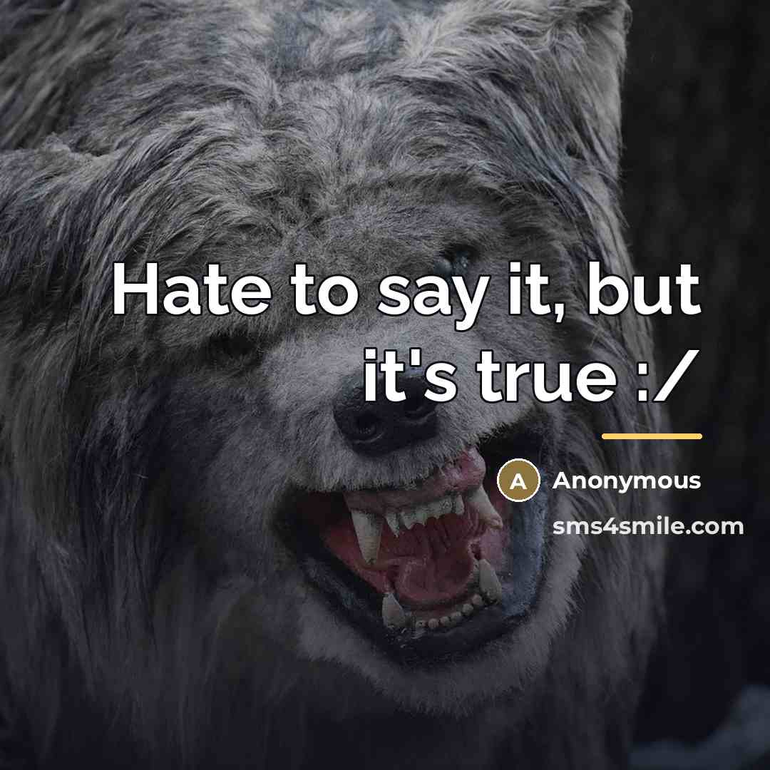 “Hate to say it, but it's true :/…” quote by Anonymous