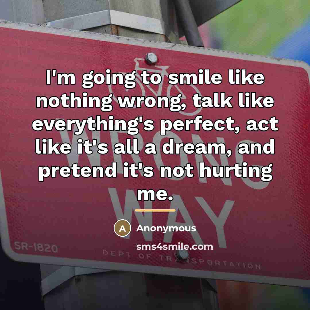 “I'm going to smile like nothing wrong, talk like everything's…” quote by Anonymous