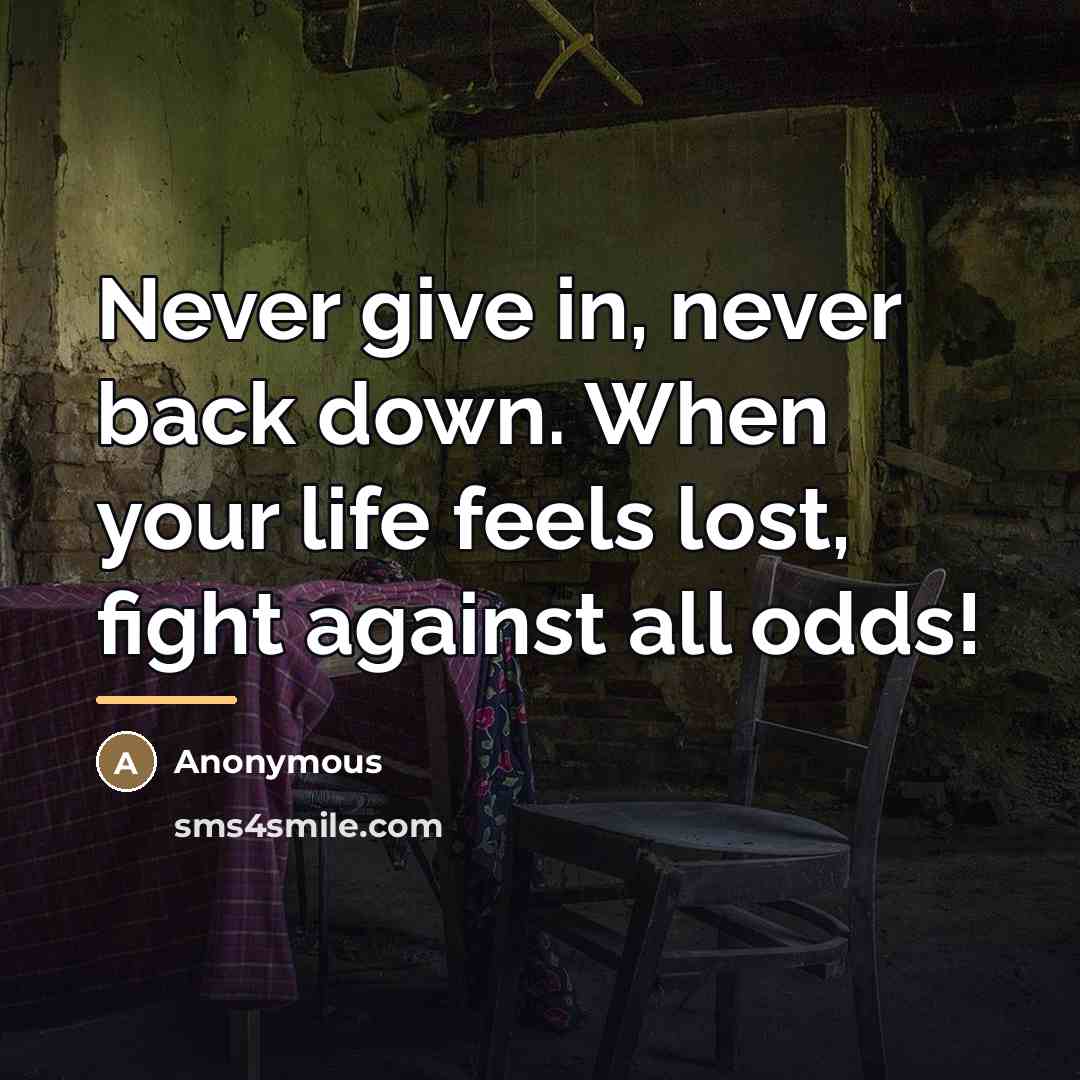 “Never give in, never back down. When your life feels…” quote by Anonymous