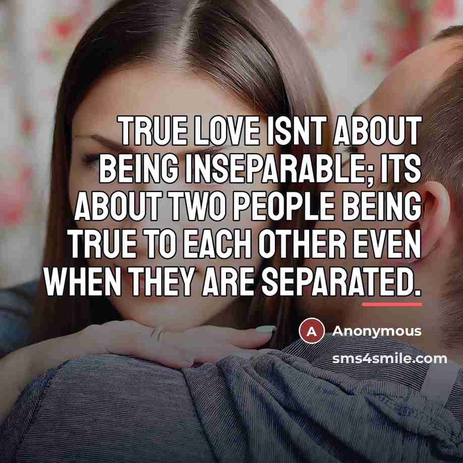 “True love isnt about being inseparable; its about two people…” quote by Anonymous